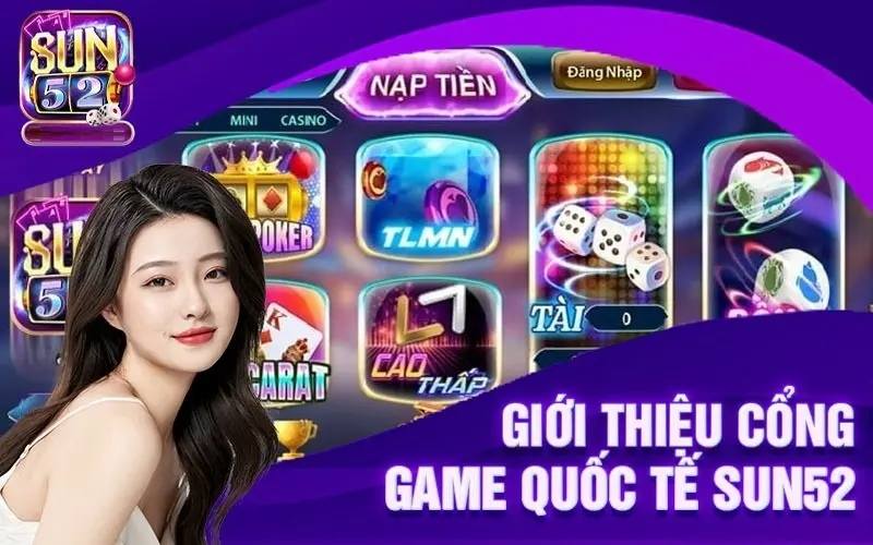 Khái lược về cổng game đổi thưởng Sun52