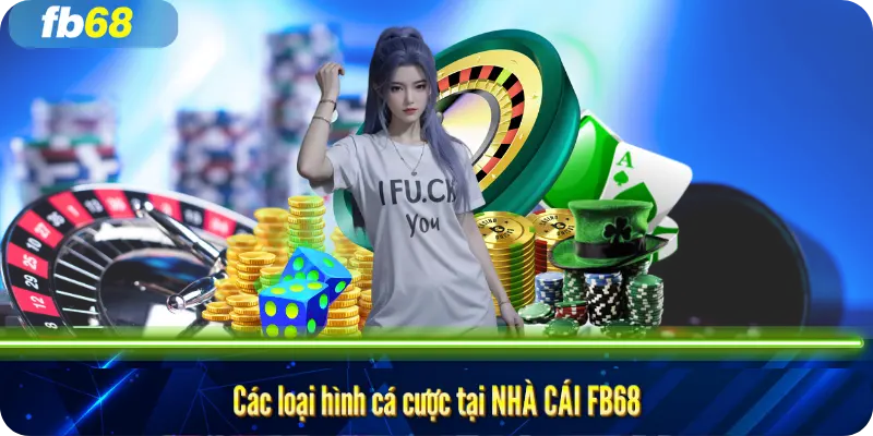 Các loại hình cá cược tại Nhà Cái FB68