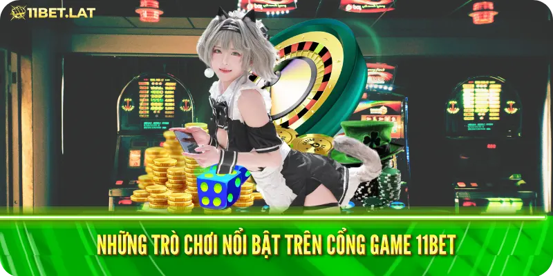 Những trò chơi nổi bật trên cổng game 11bet